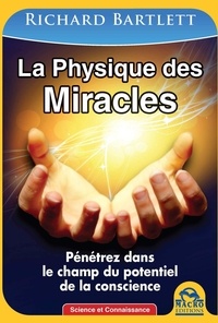 Richard A. Bartlett - La physique des miracles - Pénétrez dans le champ du potentiel de la conscience.