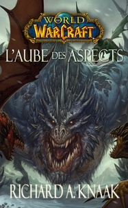 Richard A. Knaak - World of Warcraft  : L'aube des Aspects.