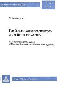 Richard a. Koc - The German Gesellschaftsroman at the Turn of the Century - A Comparison of the Works of Theodor Fontane and Eduard von Keyserling.