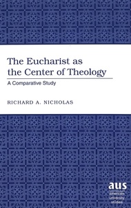 Richard a. Nicholas - The Eucharist as the Center of Theology - A Comparative Study.