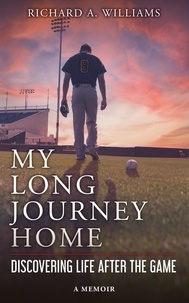  Richard A. Williams - My Long Journey Home: Discovering Life After the Game.