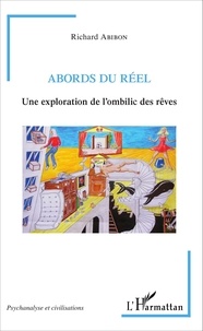 Richard Abibon - Abords du réel - Une exploration de l'ombilic des rêves.