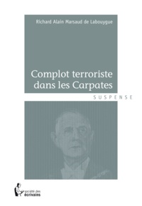 Richard Alain Marsaud de Labouygue - Complot terroriste dans les Carpates.