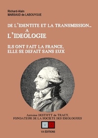 Richard Alain Marsaud de Labouygue - De l'identité et la transmission...à l'idéologie - Ils ont fait la France, elle se défait sans eux.