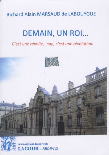 Richard Alain Marsaud de Labouygue - Demain, un roi... - C'est une révolte, non, c'est une révolution.