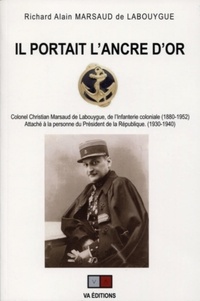Richard Alain Marsaud de Labouygue - Il portait l'ancre d'or - Colonel Christian Marsaud de Labouygue, de l'Infanterie coloniale (1880-1952).
