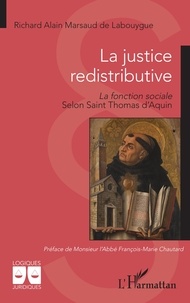 Richard Alain Marsaud de Labouygue - La justice redistributive - La fonction sociale selon Saint Thomas d’Aquin.