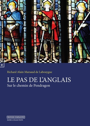 Richard Alain Marsaud de Labouygue - Le pas de l'Anglais - Sur le chemin de Pendragon.