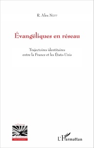 Richard Alex Neff - Evangéliques en réseau - Trajectoires identitaires entre la France et les Etats-Unis.