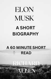 Ebooks en français téléchargement gratuit Elon Musk: A Short Biography  - Short Biographies of Famous People  par Richard Allen 9798223735212
