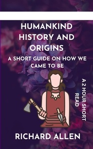 Téléchargement gratuit de livres électroniques pour mobile Humankind History and Origins: A Short Guide on How we Came to be en francais