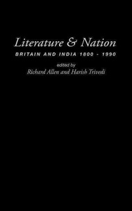 Richard Allen - Literature And Nation: Britain And India, 1800-1990.