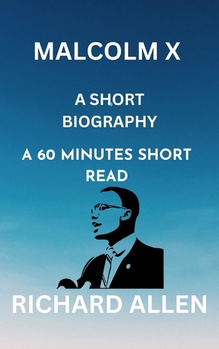  Richard Allen - Malcolm X: A Short Biography - Short Biographies of Famous People.