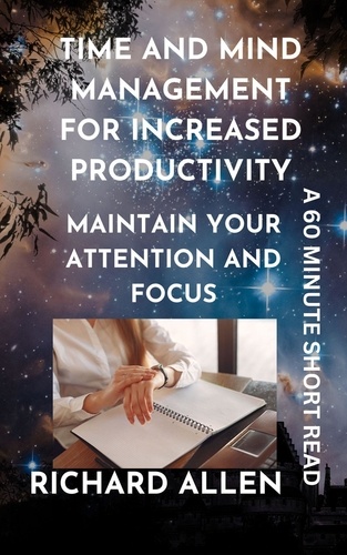  Richard Allen - Time and Mind Management for Increased Productivity: Maintain your Attention and Focus - Enlightenment and Success Series.
