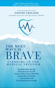  Richard Amerling et  Heather Gessling - The Next Wave is Brave: Standing Up for Medical Freedom.