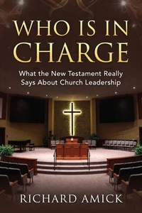 Who Is in Charge?: What the New Testament Really Says About Church Leadership