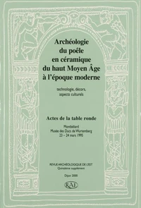 Archéologie du poêle en céramique du haut Moyen Age à l'époque moderne (technologie, décors, aspects culturels)