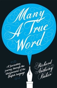 Richard Anthony Baker - Many a True Word.