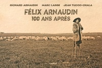 Richard Arnaudin et Marc Large - Félix Arnaudin, 100 ans après.