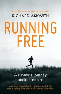 Richard Askwith - Running Free - A Runner’s Journey Back to Nature.