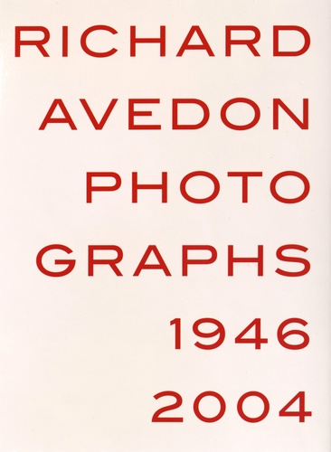 Richard Avedon - Richard Avedon Photographs 1946-2004.