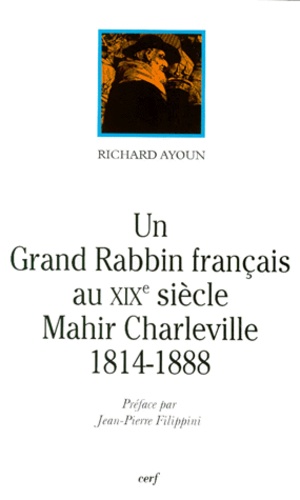 Richard Ayoun - Un grand rabbin français au XIXe siècle, Mahir Charleville - 1814-1888.