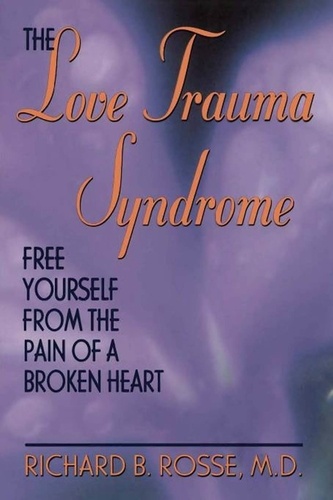 The Love Trauma Syndrome. Free Yourself From The Pain Of A Broken Heart