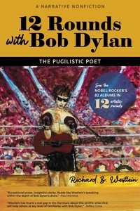  Richard B Westlein - 12 Rounds with Bob Dylan: The Pugilistic Poet.