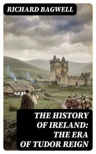 The History of Ireland: The Era of Tudor Reign