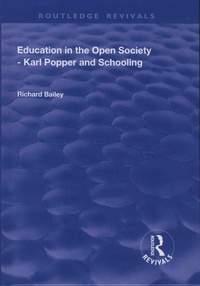 Richard Bailey - Education in the Open Society - Karl Popper and Schooling.
