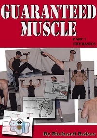  Richard Baker - Guaranteed muscle guide: Part 1 The basics.