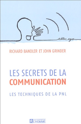 Richard Bandler et John Grinder - Les secrets de la communication.