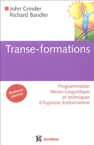 Richard Bandler et John Grinder - Transe-Formations - Programmation Neuro-Linguistique et techniques d'ypnose éricksonienne.