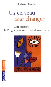 Richard Bandler - Un cerveau pour changer - La Programmation Neuro-Linguistique.