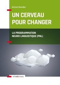 Richard Bandler - Un cerveau pour changer - La Programmation Neuro-Linguistique (PNL).