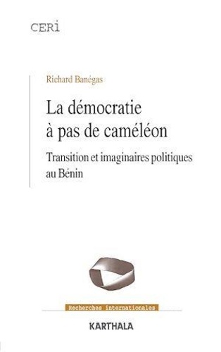 Richard Banégas - La démocratie à pas de caméléon - Transition et imaginaires politiques au Bénin.