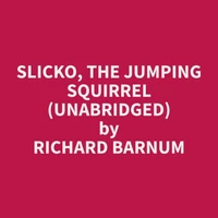 Slicko, the Jumping Squirrel (Unabridged)