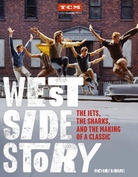 Richard Barrios - West Side Story - The Jets, the Sharks, and the Making of a Classic.