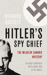 Richard Bassett - Hitler's Spy Chief - The Wilhelm Canaris Mystery.