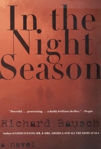 Richard Bausch - In the Night Season - A Novel.