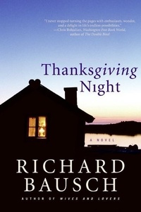 Richard Bausch - Thanksgiving Night - A Novel.