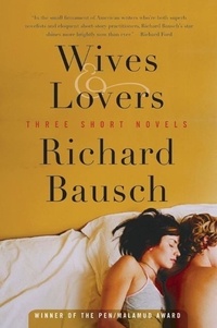 Richard Bausch - Wives &amp; Lovers - Three Short Novels.