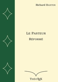 Richard Baxter - Le Pasteur Réformé.