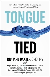  Richard Baxter - Tongue-Tied: How a Tiny String Under the Tongue Impacts Nursing, Speech, Feeding, and More.