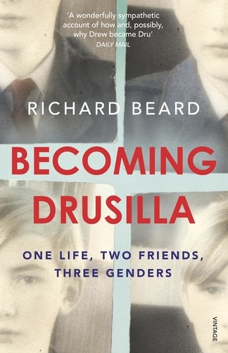 Richard Beard - Becoming Drusilla - One Life, Two Friends, Three Genders.