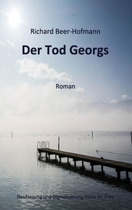 Richard Beer-Hofmann et Peter M. Frey - Der Tod Georgs.