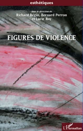 Richard Bégin et Bernard Perron - Figures de violence.