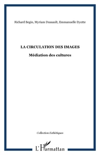 Richard Bégin et Myriam Dussault - La circulation des images - Médiation des cultures.