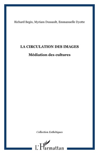 Richard Bégin et Myriam Dussault - La circulation des images - Médiation des cultures.