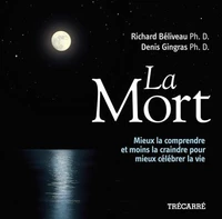 La mort : mieux la comprendre et moins la craindre pour mieux cel